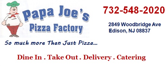 Papa Joe's Pizza in Ediosn - Eat in . Take Out . Delivery . Catering: 732-548-2020; 2849 Woodbridge Ave, Edison, NJ 08837; Serving Edison, Fords, Metuchen areas
